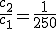 \frac{c_2}{c_1}=\frac{1}{250}