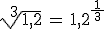 \sqrt[3]{1,2}\,=\,1,2^{\frac{\,1\,}{3}}