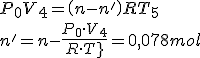 P_{{0}}V_{{4}}= \left( n-n' \right) RT_{{5}} \\  n'=n-{\frac {P_{{0}}\cdot V_{{4}}}{R\cdot T_{{5}}}}=0,078 mol