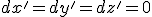 dx'=dy'=dz'=0
