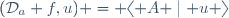 (\mathcal{D}_a f,u) = \langle A \mid u \rangle
