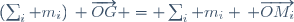 (\sum_i m_i)\, \overrightarrow{OG} = \sum_i m_i \, \overrightarrow{OM_i}
