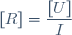 [R]=\dfrac{[U]}{I}
