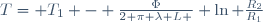 \ T= T_1 - \frac{\Phi}{2 \pi \lambda L } \ln \frac{R_2}{R_1}\,