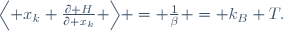 
\Bigl\langle x_{k} \frac{\partial H}{\partial x_{k}} \Bigr\rangle = \frac{1}{\beta} = k_{B} T.
