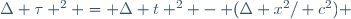 \Delta \tau ^2 = \Delta t ^2 - (\Delta x^2/ c^2) \,