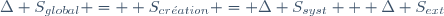 \Delta S_{global} =  S_{cr\acute{e}ation} = \Delta S_{syst} + \Delta S_{ext}~