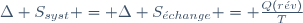 \Delta S_{syst} = \Delta S_{\acute{e}change} = \frac{Q(r\acute{e}v)}{T}~