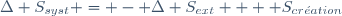 \Delta S_{syst} = - \Delta S_{ext} +  S_{cr\acute{e}ation}~