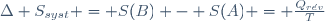 \Delta S_{syst} = S(B) - S(A) = \frac{Q_{r\acute{e}v}}{T}~