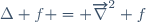 \Delta f = \overrightarrow\nabla^2 f
