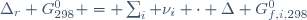 \Delta_r G^0_{298} = \sum_i \nu_i \cdot \Delta G^0_{f,i,298}~