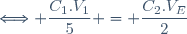 \Longleftrightarrow \dfrac{C_{1}.V_{1}}{5} = \dfrac{C_{2}.V_{E}}{2}