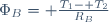 \Phi_B= \frac{T_1- T_2}{R_B}\,