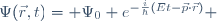 \Psi(\vec{r},t)\ = \ \Psi_{0} \ e^{-\frac{i}{\hbar}(Et-\vec{p}\cdot\vec{r})} 