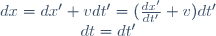 
\begin{matrix}
dx=dx'+vdt'=(\frac{dx'}{dt'}+v)dt'\\
dt=dt'
\end{matrix}
