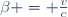 \beta = \frac{v}{c}