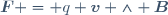 \boldsymbol{F} = q \boldsymbol{v} \wedge \boldsymbol{B}