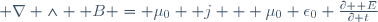 \boldsymbol \nabla \wedge \boldsymbol B = \mu_0 \boldsymbol j + \mu_0 \epsilon_0 \frac{\partial \boldsymbol E}{\partial t}