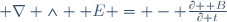 \boldsymbol \nabla \wedge \boldsymbol E = - \frac{\partial \boldsymbol B}{\partial t}