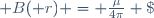 \boldsymbol {B}(\boldsymbol r) = \frac{\mu}{4\pi} \; \frac{q \boldsymbol{v} \wedge ({\boldsymbol{r}} - {\boldsymbol{r'}})}{|{\boldsymbol{r}} - {\boldsymbol{r'}}|^3}