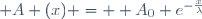 \boldsymbol A (x) = \boldsymbol A_0 e^{-\frac{x}{\lambda}}