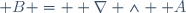 \boldsymbol B = \boldsymbol \nabla \wedge \boldsymbol A