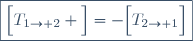 \boxed{\Big[T_{1\to 2} \Big]=-\Big[T_{2\to 1}\Big]}