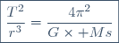 \boxed{\dfrac{T^2}{r^3}=\dfrac{4\pi^2}{G\times Ms}}