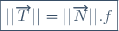 \boxed{||\overrightarrow{T}||=||\overrightarrow{N}||.f}