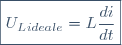 \boxed{U_{L}_{ideale}=L\dfrac{di}{dt}}