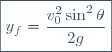 \boxed{y_f=\dfrac{v_0^2\sin^2\theta}{2g}}