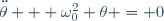 \ddot{\theta} + \omega_0^2 \theta = 0