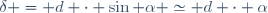 \delta = d \cdot \sin \alpha \simeq d \cdot \alpha