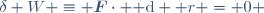 \delta W \equiv \boldsymbol{F}\cdot {\rm d} \boldsymbol r = 0 