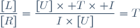 \dfrac{[L]}{[R]}=\dfrac{[U]\times T\times I}{I\times[U]}=T