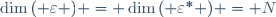 \dim{( \varepsilon )} = \dim{( \varepsilon^* )} = N