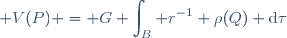 \displaystyle V(P) = G \int_B r^{-1} \rho(Q) \mathrm{d}\tau