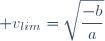 \displaystyle v_{lim}=\sqrt{\dfrac{-b}{a}}