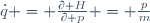 \dot{q} \ = \ \frac{\partial H}{\partial p} \ = \ \frac{p}{m}