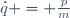 \dot{q} \ = \ \frac{p}{m}