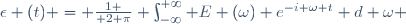 \epsilon (t) = {1 \over 2 \pi} \int_{-\infty}^{+\infty} E (\omega) e^{-i \omega t} d \omega 