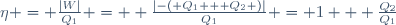 \eta = \frac{|W|}{Q_1} =  \frac{|-( Q_1 + Q_2 )|}{Q_1} = 1 + \frac{Q_2}{Q_1}