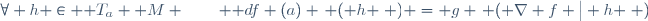 \forall h \in \mathrm T_a \mathrm M \qquad \mathrm df (a) \left ( h \right ) = g \left ( \nabla f \big| h \right )