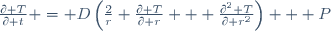 \frac{\partial T}{\partial t} = D\left(\frac{2}{r} \frac{\partial T}{\partial r} + \frac{\partial^2 T}{\partial r^2}\right) + P