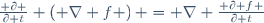 \frac{ \partial }{\partial t} \left( \nabla f \right) = \nabla \frac{ \partial f }{\partial t}
