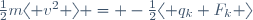 
\frac{1}{2}m\langle v^2 \rangle = -\frac{1}{2}\langle q_k F_k \rangle
