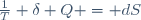
\frac{1}{T} \ \delta Q \ = \ dS
