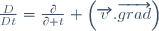 \frac{D}{Dt}=\frac{\partial}{\partial t}+\left(\overrightarrow{v}.\overrightarrow{grad}\right)