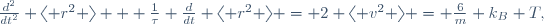 
\frac{d^{2}}{dt^{2}} \langle r^{2} \rangle + \frac{1}{\tau} \frac{d}{dt} \langle r^{2} \rangle = 
2 \langle v^{2} \rangle = \frac{6}{m} k_{B} T,
